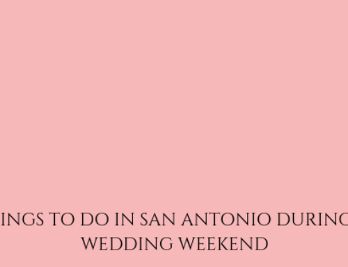 THINGS TO DO IN SAN ANTONIO DURING A WEDDING WEEKEND