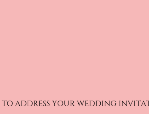 HOW TO ADDRESS YOUR WEDDING INVITATIONS